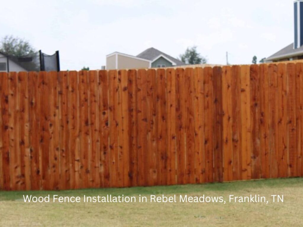 Wood Fence Installation in Rebel Meadows, Franklin, TN